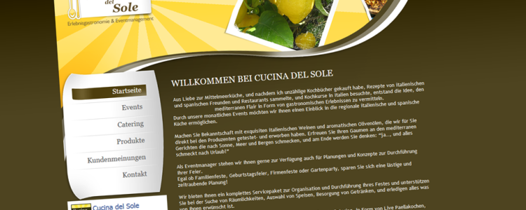  

Wir haben für den Veranstalter für Eventgastronomie und Eventmanagement Cucina del Sole Gernsbach die Erstellung der Webseite übernommen.

Wir haben die Entwicklung des Layouts / Logo für den Print Bereich als auch das Webdesign der Webseite übernommen.

Die Umsetzung wurde im eigens angepassten Redaktionssystem (CMS) realisiert. Zusätzlich wurde für das Kontaktformular ein eigenes Programm geschrieben. (php, mysql)

Cucina del Sole bietet Ihnen ein…. mehr lesen…..